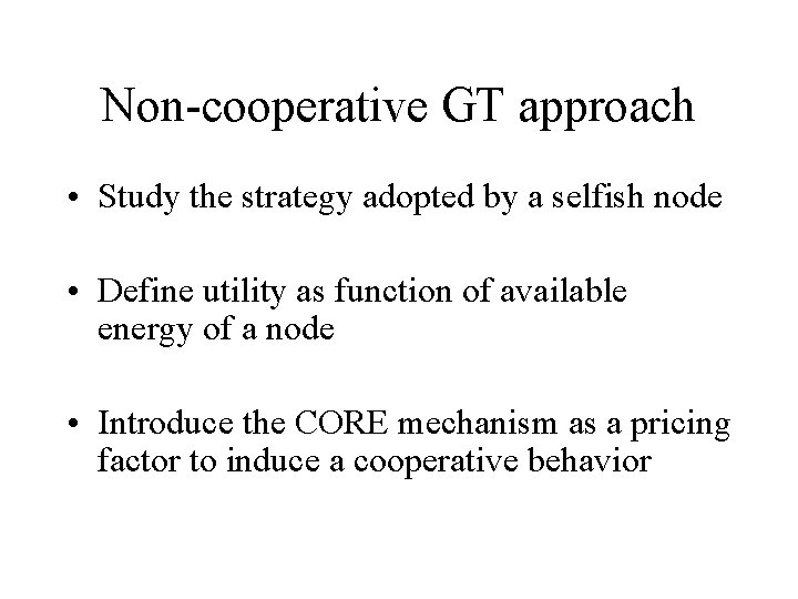 Non-cooperative GT approach • Study the strategy adopted by a selfish node • Define
