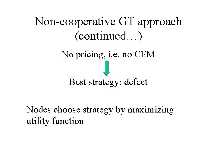 Non-cooperative GT approach (continued…) No pricing, i. e. no CEM Best strategy: defect Nodes
