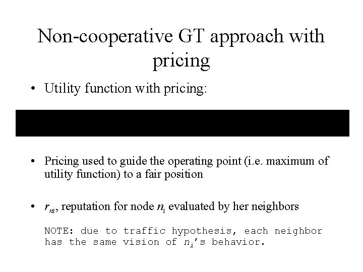 Non-cooperative GT approach with pricing • Utility function with pricing: • Pricing used to