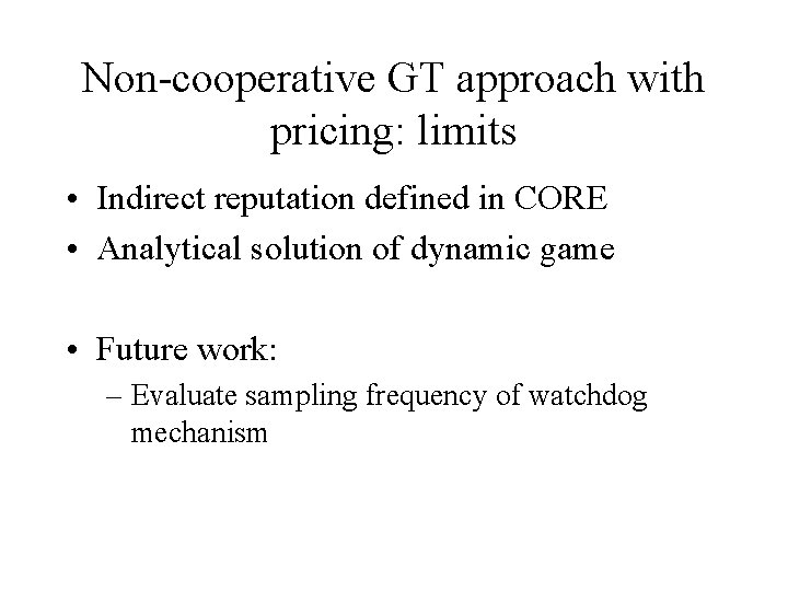 Non-cooperative GT approach with pricing: limits • Indirect reputation defined in CORE • Analytical