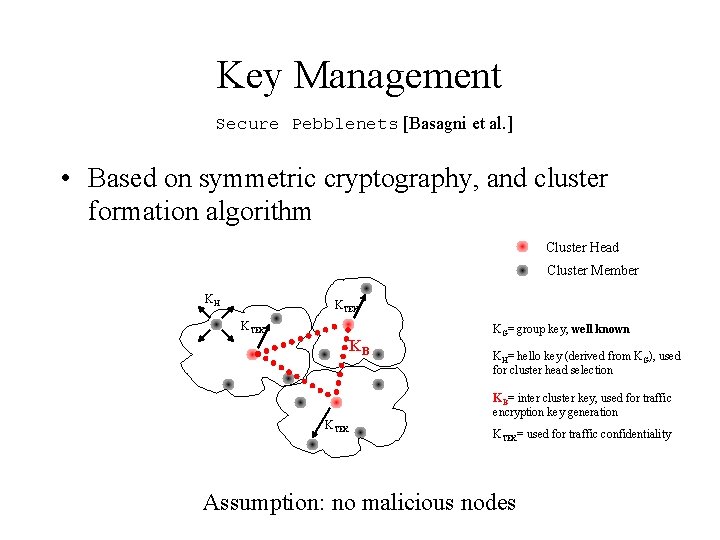 Key Management Secure Pebblenets [Basagni et al. ] • Based on symmetric cryptography, and