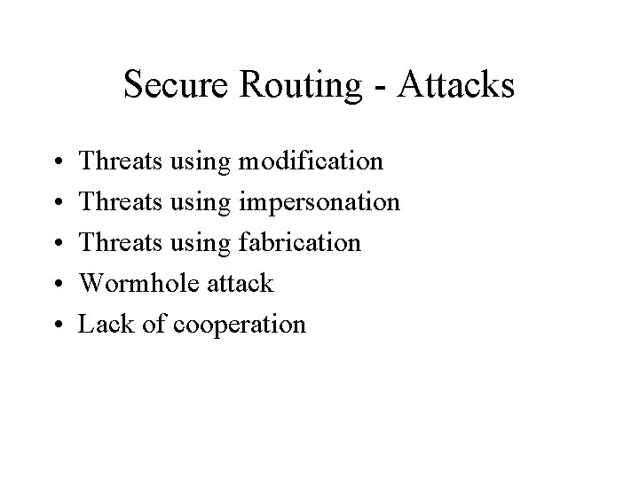 Secure Routing - Attacks • • • Threats using modification Threats using impersonation Threats
