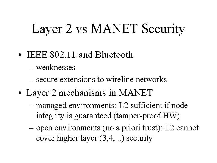 Layer 2 vs MANET Security • IEEE 802. 11 and Bluetooth – weaknesses –