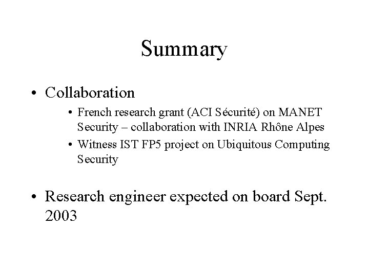 Summary • Collaboration • French research grant (ACI Sécurité) on MANET Security – collaboration
