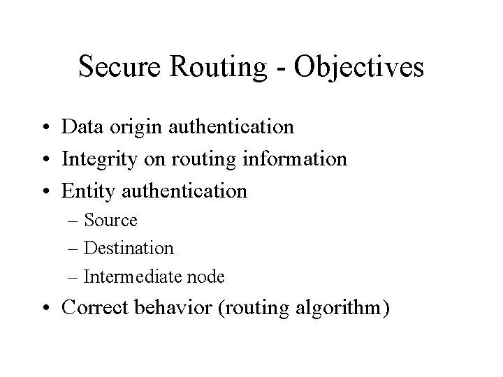 Secure Routing - Objectives • Data origin authentication • Integrity on routing information •