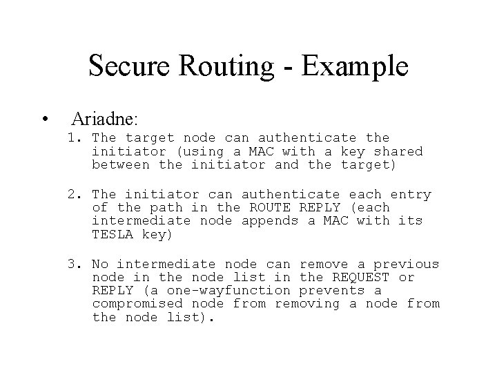 Secure Routing - Example • Ariadne: 1. The target node can authenticate the initiator