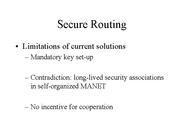Secure Routing • Limitations of current solutions – Mandatory key set-up – Contradiction: long-lived