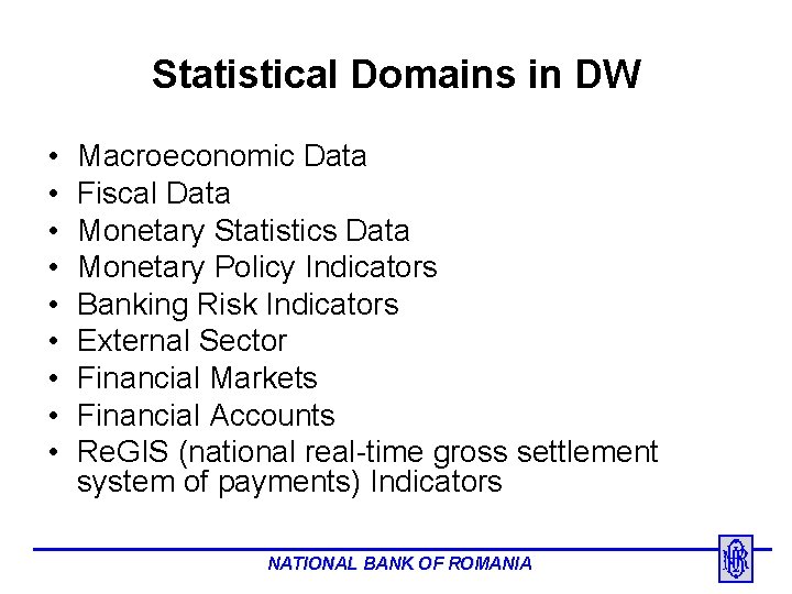 Statistical Domains in DW • • • Macroeconomic Data Fiscal Data Monetary Statistics Data