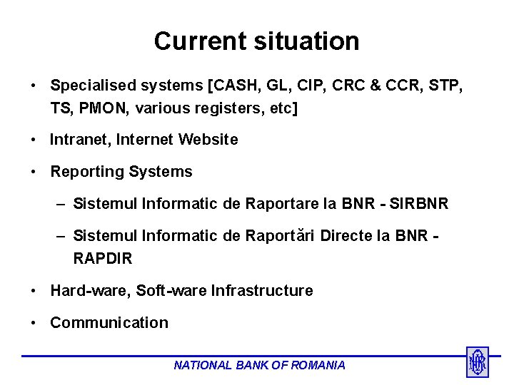 Current situation • Specialised systems [CASH, GL, CIP, CRC & CCR, STP, TS, PMON,