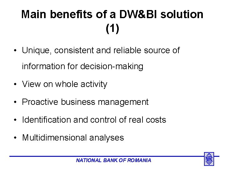 Main benefits of a DW&BI solution (1) • Unique, consistent and reliable source of