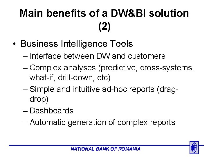 Main benefits of a DW&BI solution (2) • Business Intelligence Tools – Interface between
