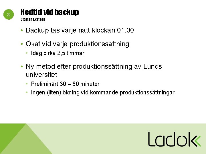 3 Nedtid vid backup Staffan Ekstedt • Backup tas varje natt klockan 01. 00