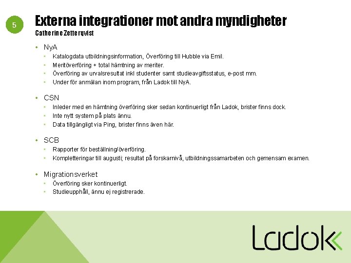 5 Externa integrationer mot andra myndigheter Catherine Zetterqvist • Ny. A • • Katalogdata