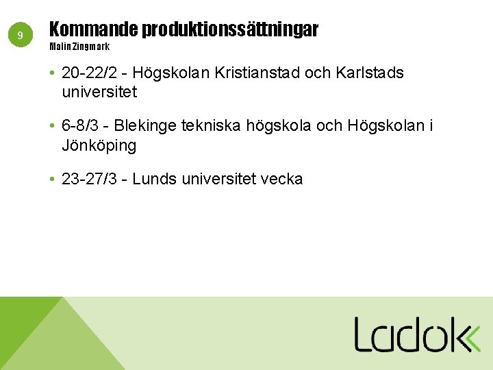 9 Kommande produktionssättningar Malin Zingmark • 20 -22/2 - Högskolan Kristianstad och Karlstads universitet