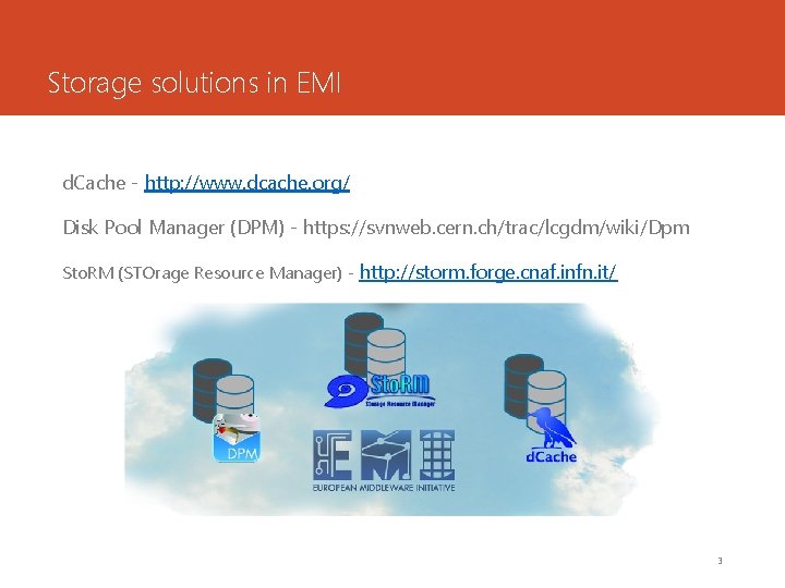 Storage solutions in EMI d. Cache - http: //www. dcache. org/ Disk Pool Manager