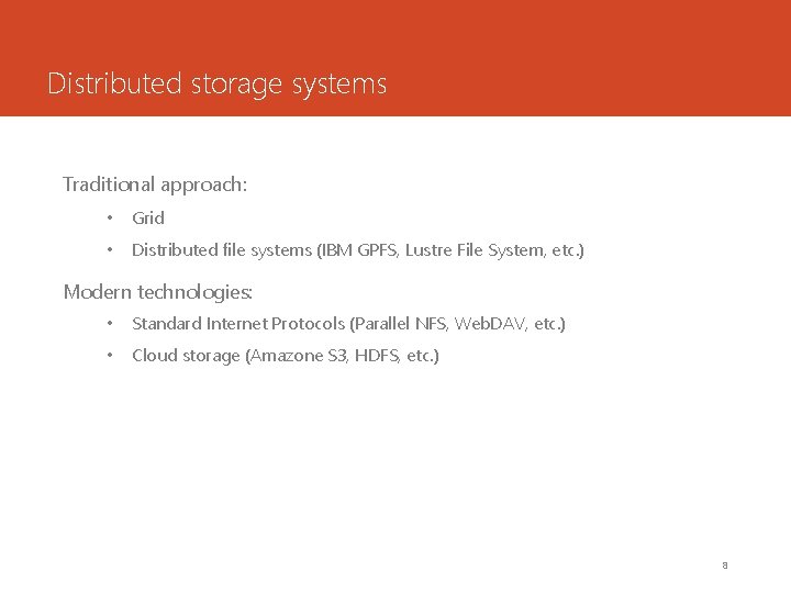 Distributed storage systems Traditional approach: • Grid • Distributed file systems (IBM GPFS, Lustre