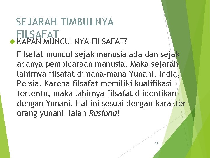 SEJARAH TIMBULNYA FILSAFAT KAPAN MUNCULNYA FILSAFAT? Filsafat muncul sejak manusia ada dan sejak adanya