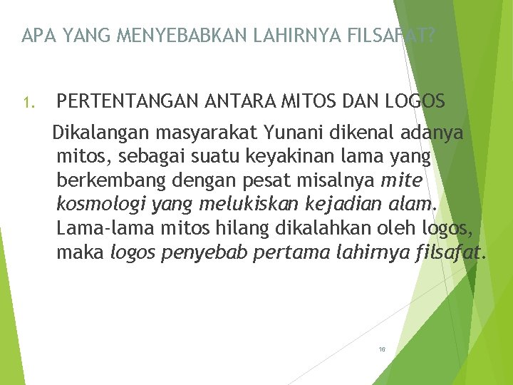 APA YANG MENYEBABKAN LAHIRNYA FILSAFAT? 1. PERTENTANGAN ANTARA MITOS DAN LOGOS Dikalangan masyarakat Yunani