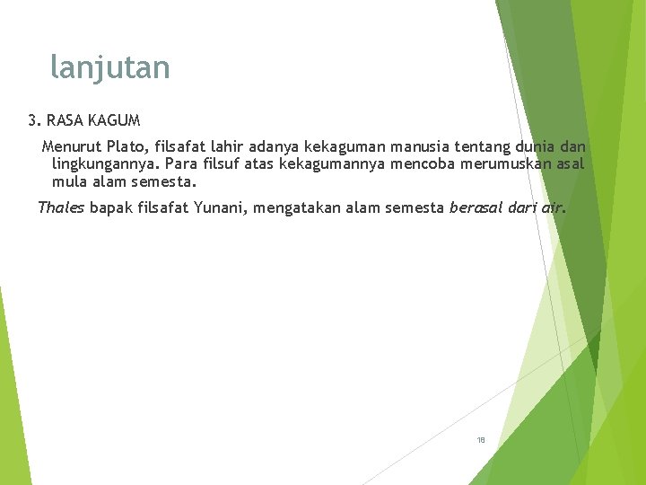 lanjutan 3. RASA KAGUM Menurut Plato, filsafat lahir adanya kekaguman manusia tentang dunia dan