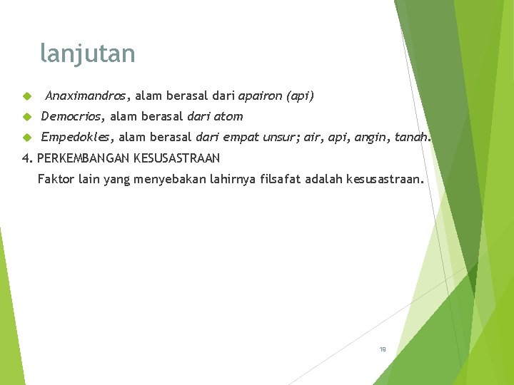 lanjutan Anaximandros, alam berasal dari apairon (api) Democrios, alam berasal dari atom Empedokles, alam