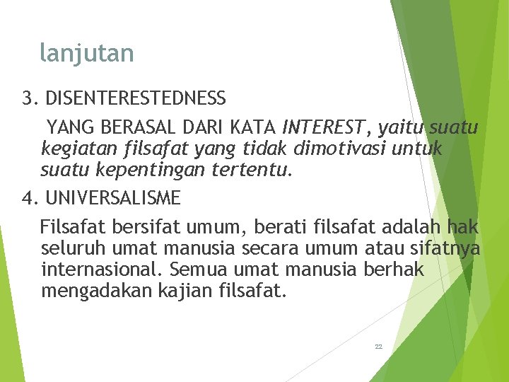 lanjutan 3. DISENTERESTEDNESS YANG BERASAL DARI KATA INTEREST, yaitu suatu kegiatan filsafat yang tidak