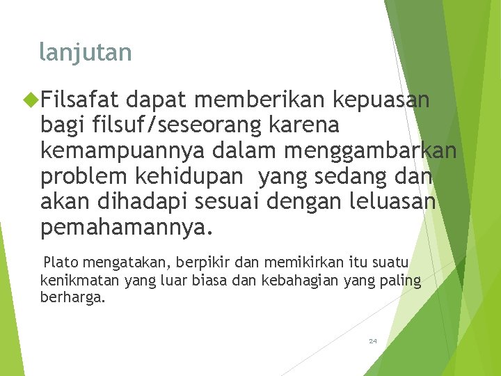 lanjutan Filsafat dapat memberikan kepuasan bagi filsuf/seseorang karena kemampuannya dalam menggambarkan problem kehidupan yang