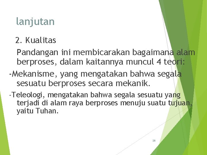 lanjutan 2. Kualitas Pandangan ini membicarakan bagaimana alam berproses, dalam kaitannya muncul 4 teori: