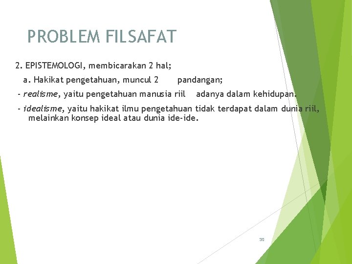 PROBLEM FILSAFAT 2. EPISTEMOLOGI, membicarakan 2 hal; a. Hakikat pengetahuan, muncul 2 pandangan; -