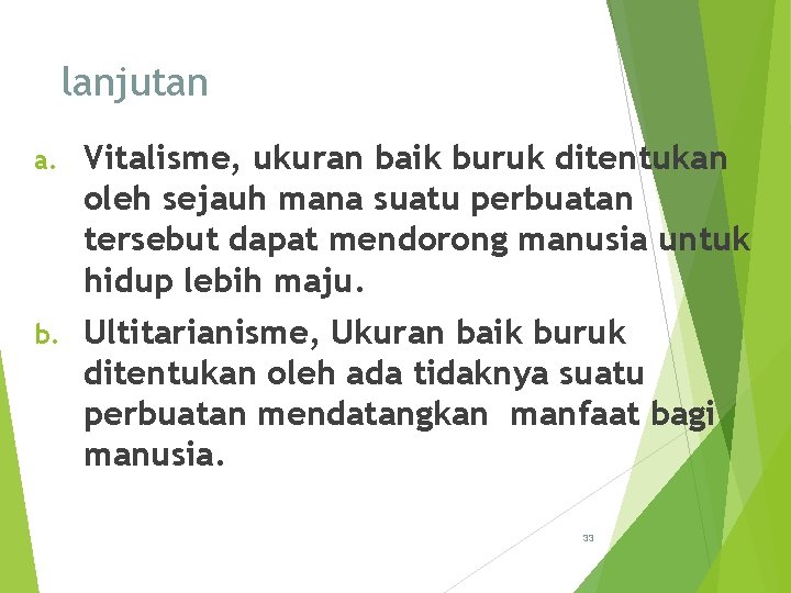 lanjutan a. Vitalisme, ukuran baik buruk ditentukan oleh sejauh mana suatu perbuatan tersebut dapat