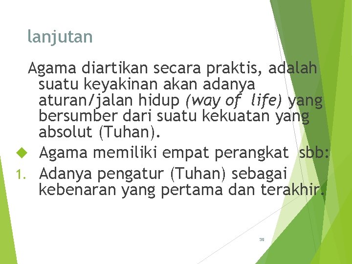 lanjutan Agama diartikan secara praktis, adalah suatu keyakinan akan adanya aturan/jalan hidup (way of