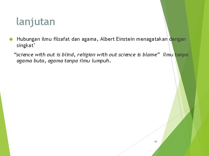 lanjutan Hubungan ilmu filsafat dan agama, Albert Einstein menagatakan dengan singkat’ “science with out