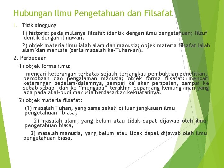 Hubungan Ilmu Pengetahuan dan Filsafat Titik singgung 1) historis: pada mulanya filsafat identik dengan