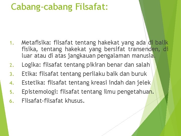 Cabang-cabang Filsafat: 1. 2. 3. 4. 5. 6. Metafisika: filsafat tentang hakekat yang ada