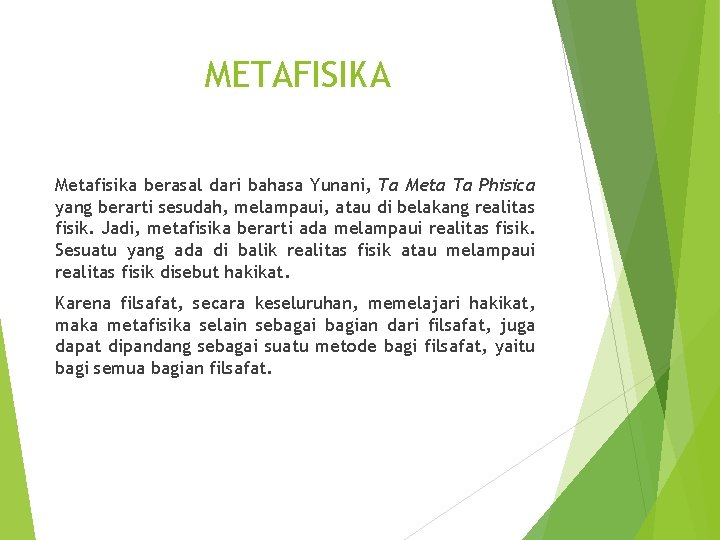 METAFISIKA Metafisika berasal dari bahasa Yunani, Ta Meta Ta Phisica yang berarti sesudah, melampaui,