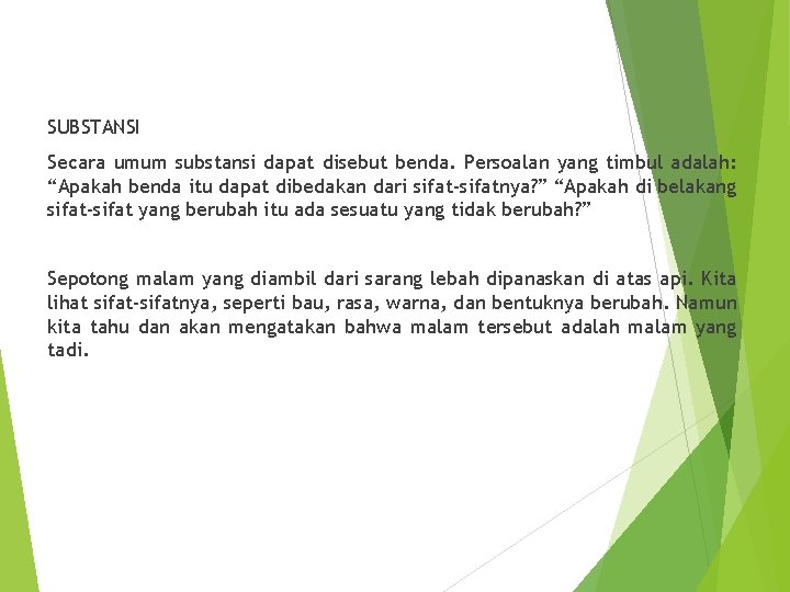 SUBSTANSI Secara umum substansi dapat disebut benda. Persoalan yang timbul adalah: “Apakah benda itu