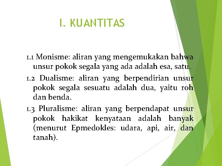 I. KUANTITAS 1. 1 Monisme: aliran yang mengemukakan bahwa unsur pokok segala yang adalah