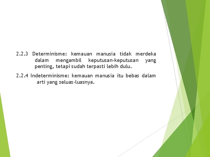 2. 2. 3 Determinisme: kemauan manusia tidak merdeka dalam mengambil keputusan-keputusan yang penting, tetapi