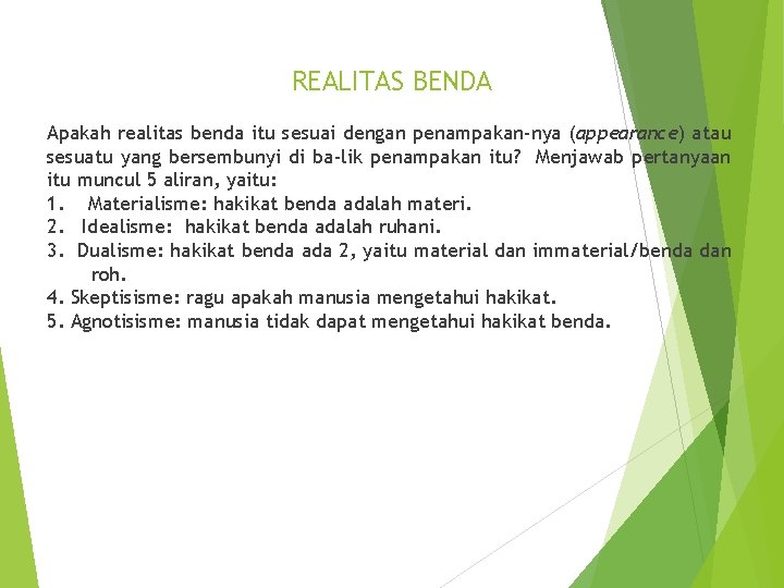 REALITAS BENDA Apakah realitas benda itu sesuai dengan penampakan-nya (appearance) atau sesuatu yang bersembunyi