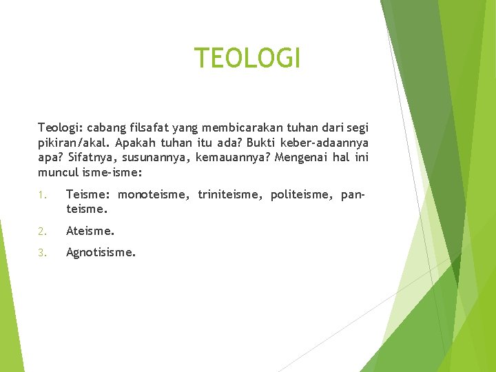 TEOLOGI Teologi: cabang filsafat yang membicarakan tuhan dari segi pikiran/akal. Apakah tuhan itu ada?