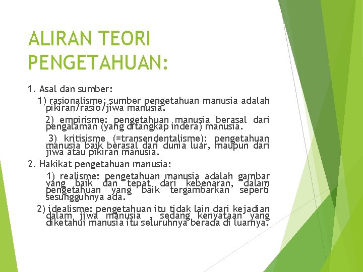 ALIRAN TEORI PENGETAHUAN: 1. Asal dan sumber: 1) rasionalisme: sumber pengetahuan manusia adalah pikiran/rasio/jiwa