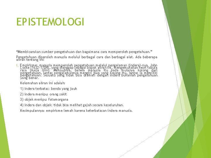 EPISTEMOLOGI “Membicarakan sumber pengetahuan dan bagaimana cara memperoleh pengetahuan. ” Pengetahuan diperoleh manusia melalui