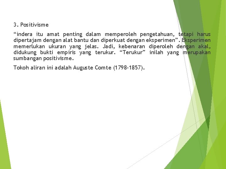 3. Positivisme “indera itu amat penting dalam memperoleh pengetahuan, tetapi harus dipertajam dengan alat