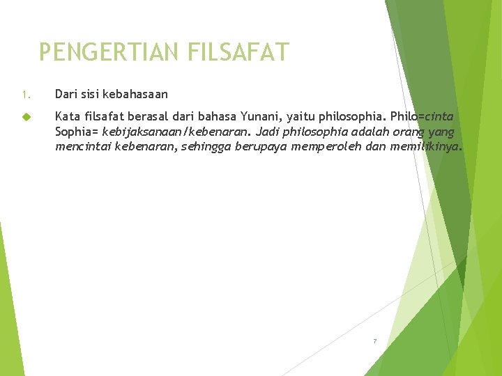 PENGERTIAN FILSAFAT 1. Dari sisi kebahasaan Kata filsafat berasal dari bahasa Yunani, yaitu philosophia.