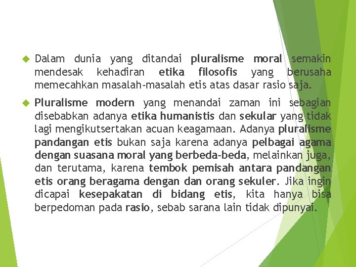  Dalam dunia yang ditandai pluralisme moral semakin mendesak kehadiran etika filosofis yang berusaha