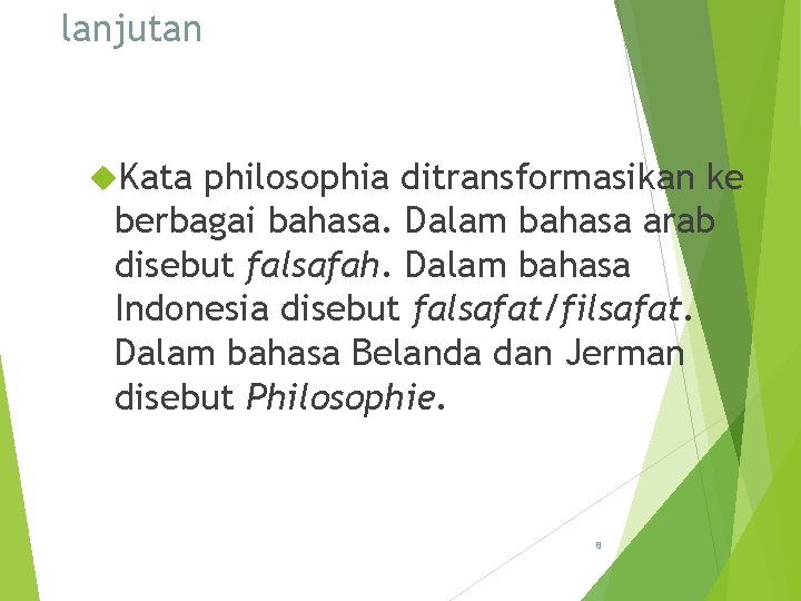 lanjutan Kata philosophia ditransformasikan ke berbagai bahasa. Dalam bahasa arab disebut falsafah. Dalam bahasa