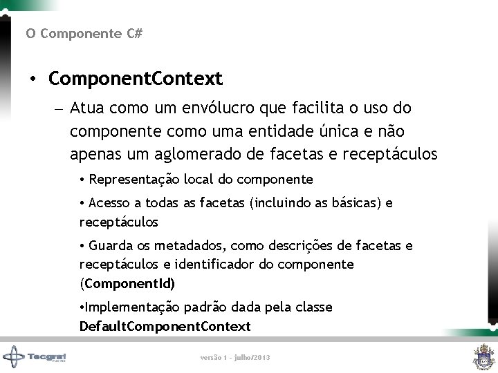 O Componente C# • Component. Context – Atua como um envólucro que facilita o