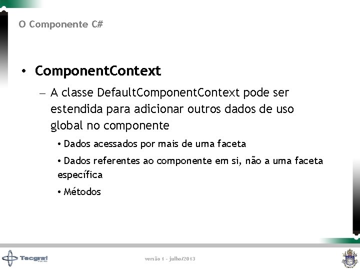 O Componente C# • Component. Context – A classe Default. Component. Context pode ser