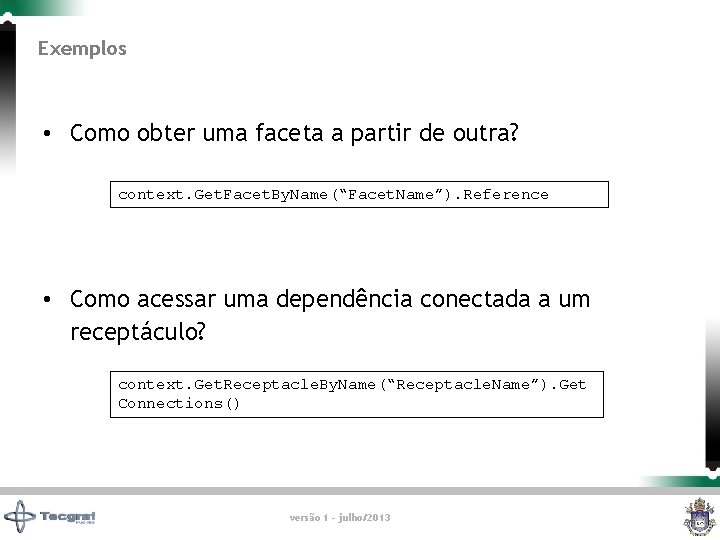 Exemplos • Como obter uma faceta a partir de outra? context. Get. Facet. By.