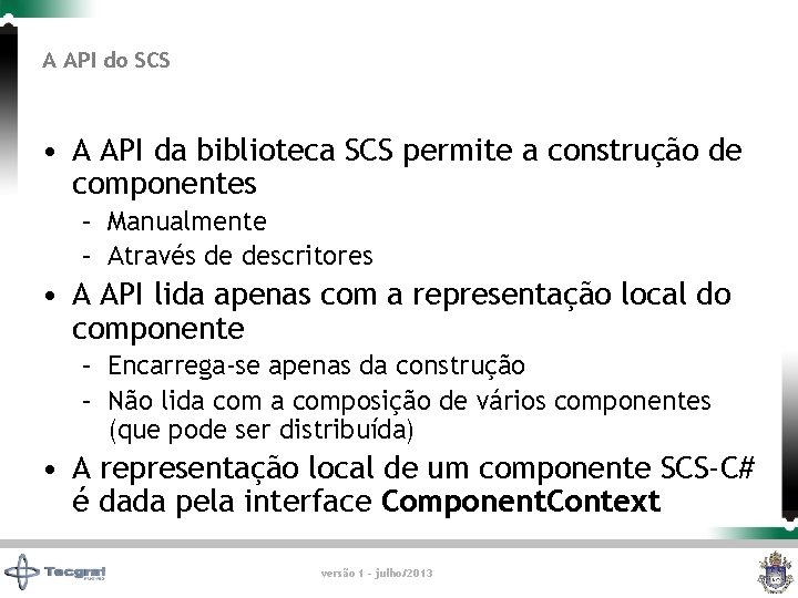 A API do SCS • A API da biblioteca SCS permite a construção de