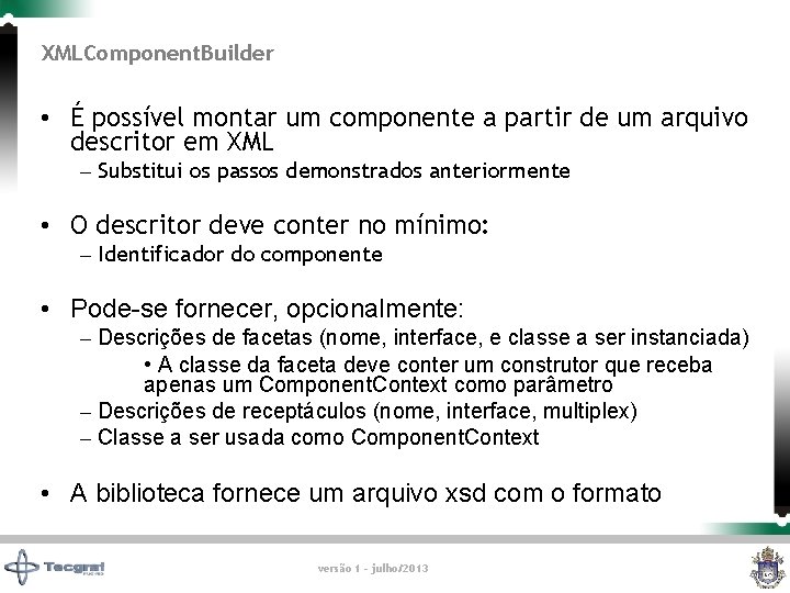 XMLComponent. Builder • É possível montar um componente a partir de um arquivo descritor